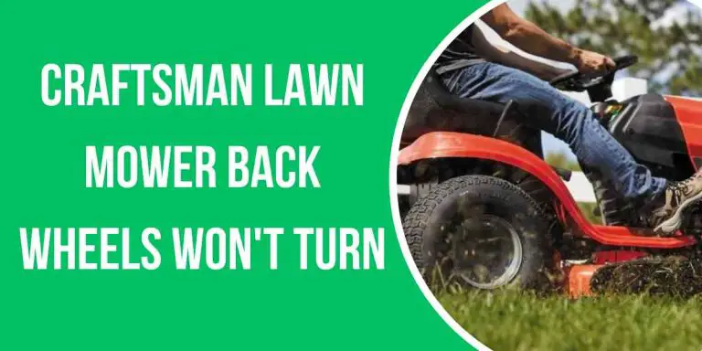 Troubleshoot Fast: Craftsman Lawn Mower Back Wheels Won’t Turn!