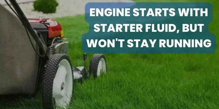 Engine Starts With Starter Fluid But Won’t Stay Running : The Ultimate Guide