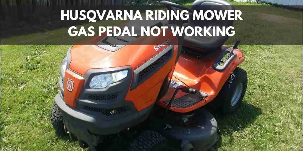 Husqvarna Riding Mower Gas Pedal Not Working