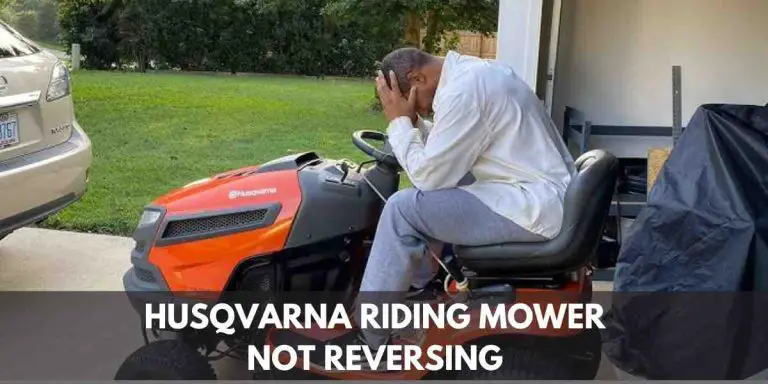 Husqvarna Riding Mower Not Reversing? Quick Fix!
