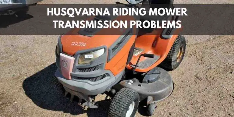 Husqvarna Riding Mower Transmission Problems: Troubleshooting Guide