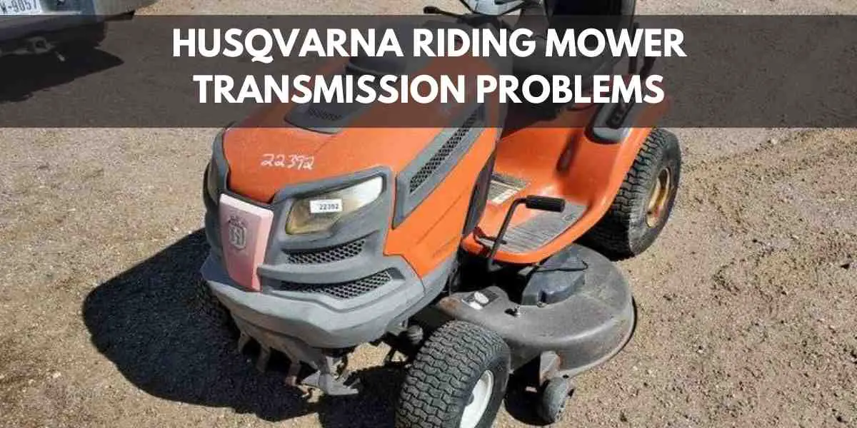 Husqvarna Riding Mower Transmission Problems? Troubleshoot and resolve issues for smooth and reliable mower operation with our expert guide.