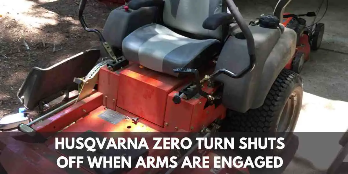 Husqvarna Zero Turn Shuts off When Arms are Engaged