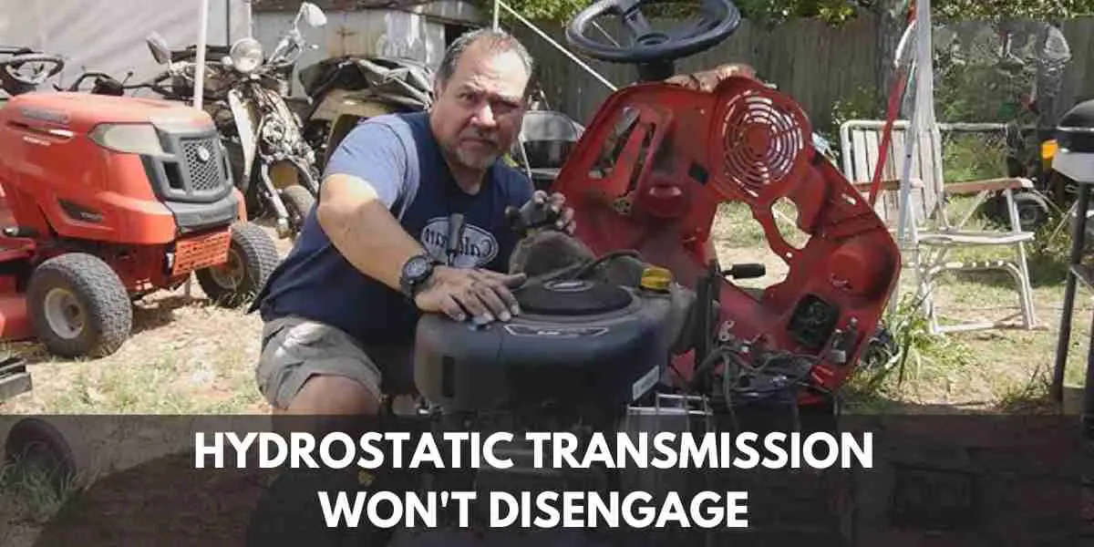 Hydrostatic Transmission Won't Disengage