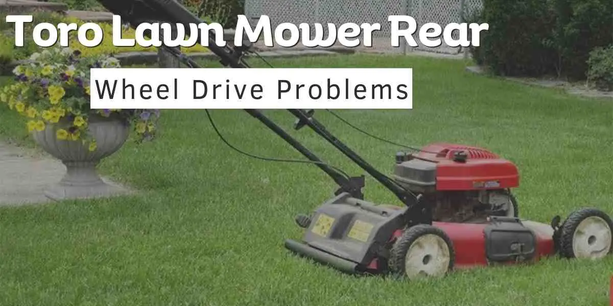 Toro Lawn Mower Rear Wheel Drive Problems