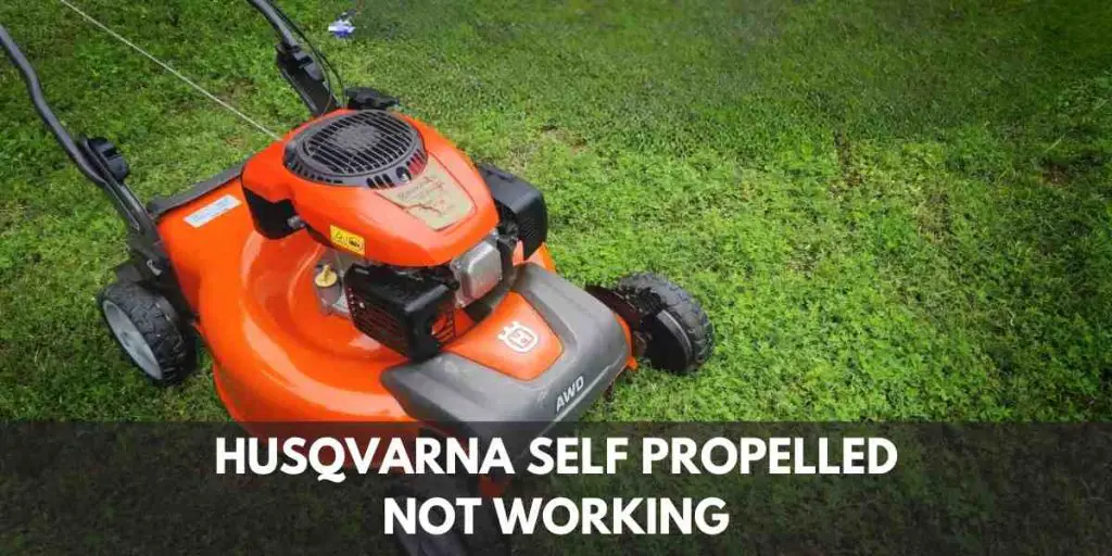 Husqvarna Self Propelled Not Working Troubleshooting Tips for a Smooth