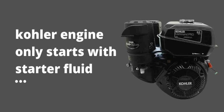 Kohler Engine Only Starts With Starter Fluid : Troubleshooting Guide