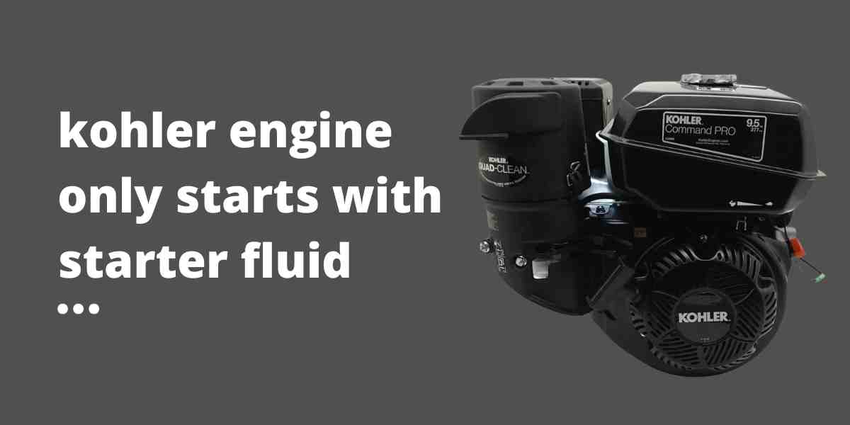 kohler engine only starts with starter fluid