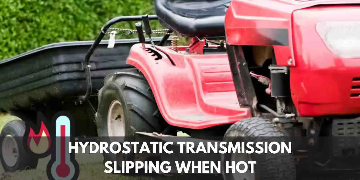 Hydrostatic Transmission Slipping When Hot