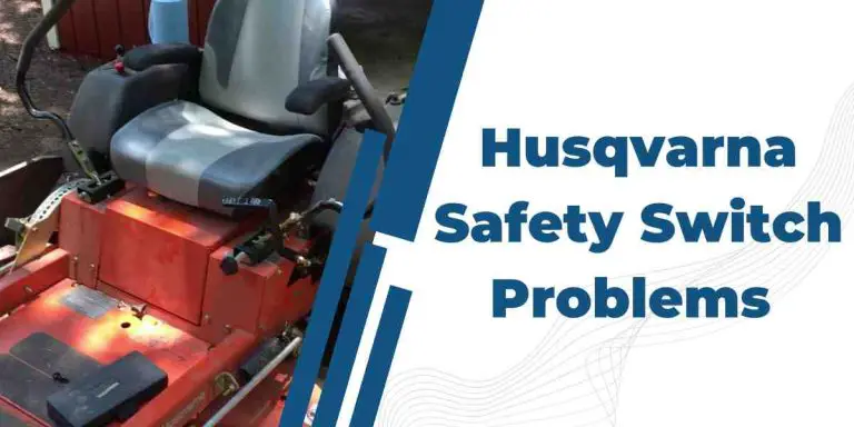 Husqvarna Safety Switch Problems  : Troubleshooting Tips & Solutions