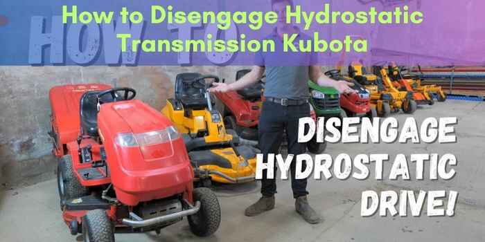 How to Disengage Hydrostatic Transmission Kubota