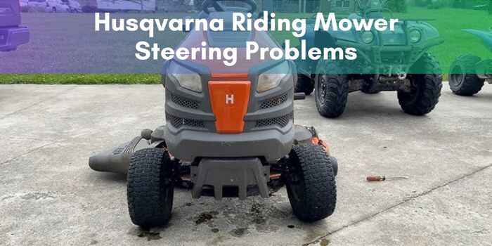 Husqvarna Riding Mower Steering Problems