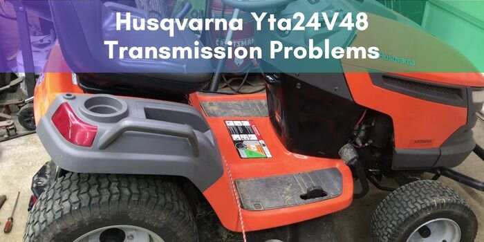 Husqvarna Yta24V48 Transmission Problems