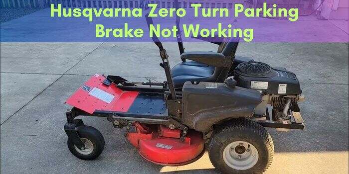 Husqvarna Zero Turn Parking Brake Not Working