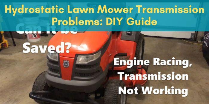 Hydrostatic Lawn Mower Transmission Problems: DIY Guide