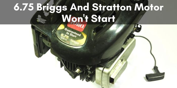 6.75 Briggs And Stratton Motor Won't Start