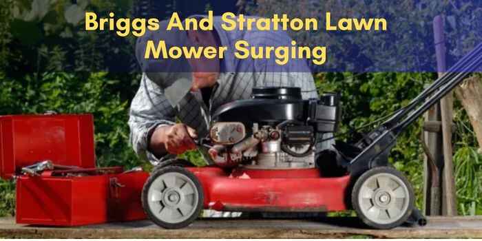 Briggs And Stratton Lawn Mower Surging: Fix Your Engine Now!