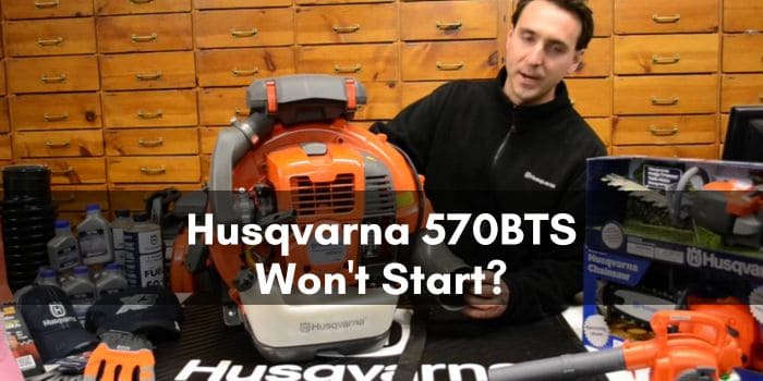 Husqvarna 570BTS Won’t Start? Common Problems and Fixes