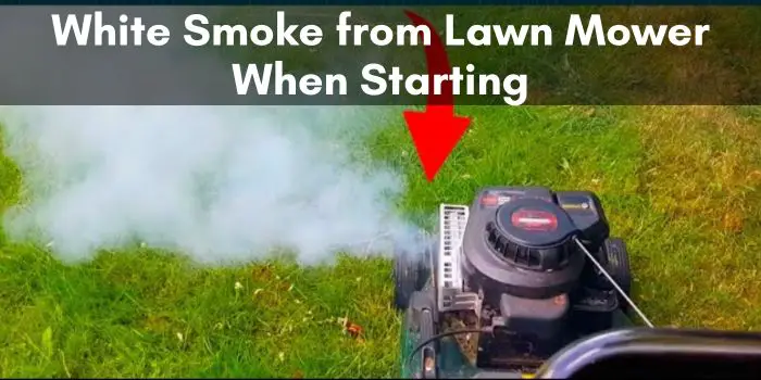 White Smoke from Lawn Mower When Starting: