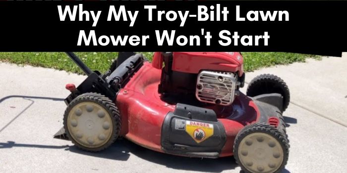 Why My Troy-Bilt Lawn Mower Won’t Start: Quick Fixes!