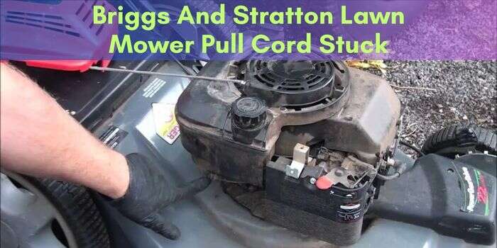 Briggs And Stratton Lawn Mower Pull Cord Stuck