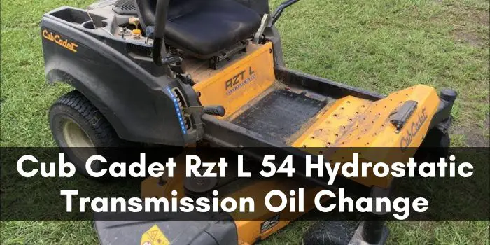 Cub Cadet Rzt L 54 Hydrostatic Transmission Oil Change: A Step-by-Step Guide