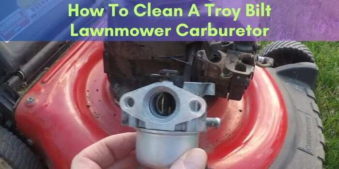 How To Clean A Troy Bilt Lawnmower Carburetor: Easy Guide