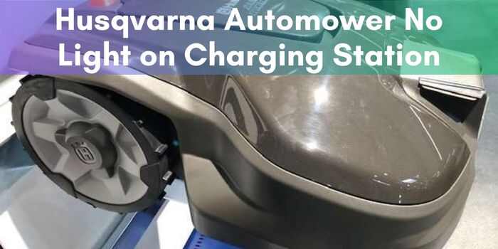Husqvarna Automower No Light on Charging Station: Quick Fixes!