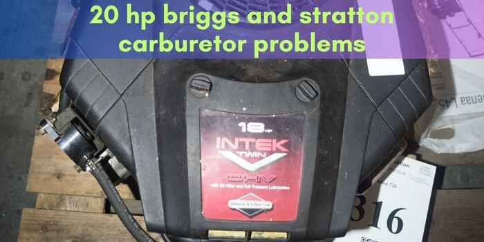 20 Hp Briggs And Stratton Carburetor Problems: Troubleshoot Like a Pro!