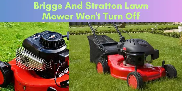 Briggs And Stratton Lawn Mower Won’t Turn Off? Troubleshoot & Fix