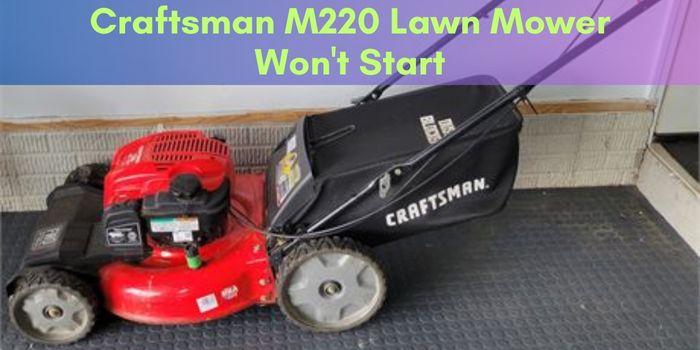 Craftsman M220 Lawn Mower Won't Start