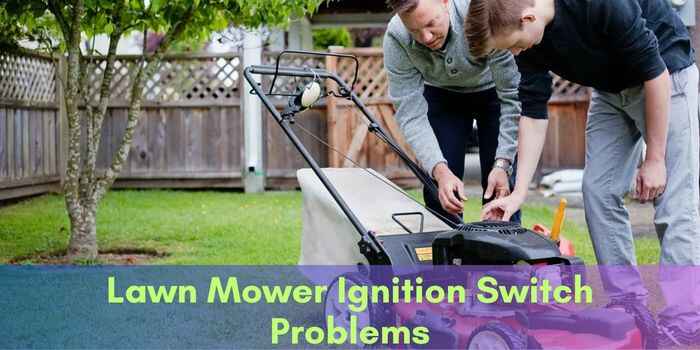 Lawn Mower Ignition Switch Problems: Troubleshooting Tips